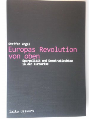 gebrauchtes Buch – Steffen Vogel – Europas Revolution von oben - Sparpolitik und Demokratie in der Eurokrise