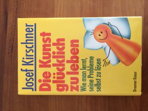 gebrauchtes Buch – Josef Kirschner – Die Kunst, glücklich zu leben