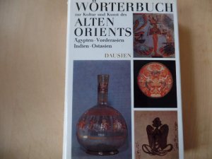 Erklärendes Wörterbuch zur Kultur und Kunst des alten Orients, Ägypten, Vorderasien, Indien, Ostasien.