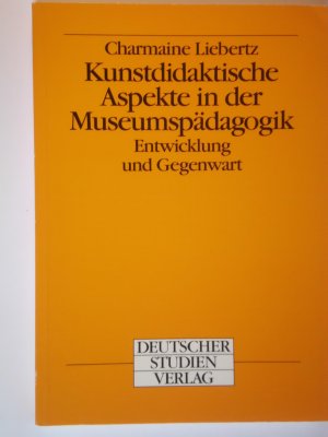 Kunstdidaktische Aspekte in der Museumspädagogik. Entwicklung und Gegenwart