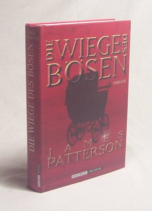 gebrauchtes Buch – James Patterson – Die Wiege des Bösen / James Patterson. Aus dem Amerikan. von Karin Meddekis