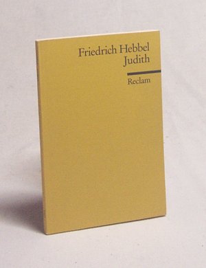 gebrauchtes Buch – Friedrich Hebbel – Judith : eine Tragödie in fünf Akten / Friedrich Hebbel. Nachw. von Helmut Bachmaier