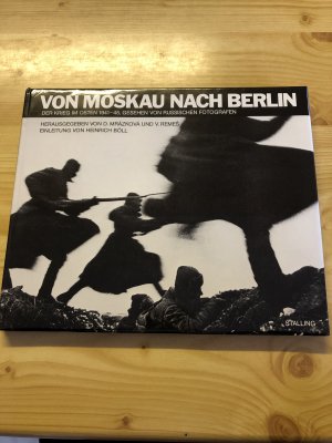 Von Moskau nach Berlin, Der Krieg im Osten 1941-45, Gesehen von russischen Fotografen, Einleitung: Heinrich Böll