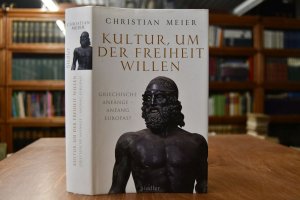 Kultur, um der Freiheit willen. Griechische Anfänge - Anfang Europas.