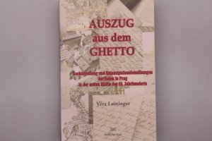 AUSZUG AUS DEM GHETTO. Rechtsstellung und Emanzipationsbemühungen der Juden in Prag in der ersten Hälfte des 19. Jahrhunderts