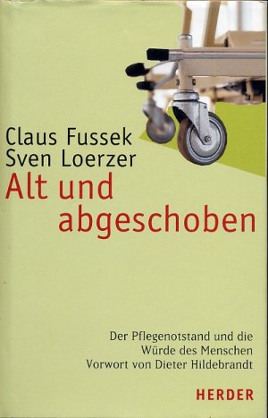 gebrauchtes Buch – Fussek, Claus / Lorezer – Alt und abgeschoben – Der Pflegenotstand und die Würde des Menschen