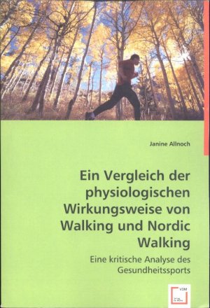 Ein Vergleich der physiologischen Wirkungsweise von Walking und Nordic Walking: Eine kritische Analyse des Gesundheitssports