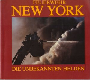 Feuerwehr New York. Die unbekannten Helden