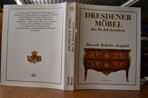 Dresdener Möbel des 18. Jahrhunderts : Barock, Rokoko, Zopfstil.