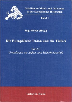 Die Europäische Union und die Türkei - Band I: Grundlagen zur Aussen- und Sicherheitspolitik