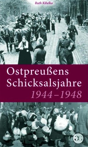 Ostpreußens Schicksalsjahre 1944-1948