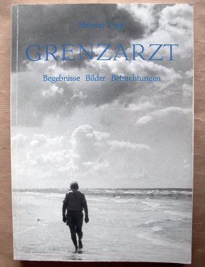 Grenzarzt. [Begebnisse. Bilder. Betrachtungen.]