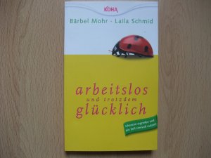 gebrauchtes Buch – Mohr, Bärbel; Schmid, Laila – Arbeitslos und trotzdem glücklich - Chancen ergreifen und die Zeit sinnvoll nutzen