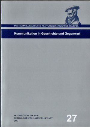 Kommunikation in Geschichte und Gegenwart - Vorträge der Jahrestagung der Georg-Agricola-Gesellschaft 2001 in München