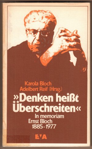 "Denken heißt überschreiten". In memoriam Ernst Bloch 1885 - 1977.