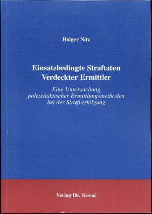 Einsatzbedingte Straftaten Verdeckter Ermittler - Eine Untersuchung polizeitaktischer Ermittlungsmethoden bei der Strafverfolgung