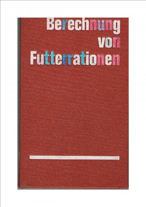 Berechnung von Futterrationen : auf d. Grundlage d. DDR-Futterbewertungssystems