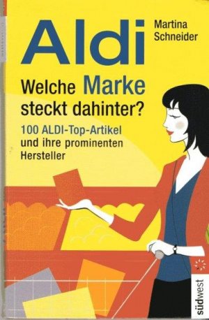 gebrauchtes Buch – Martina Schneider – Aldi. Welche Marke steckt dahinter? 100 ALDI-Top-Artikel und ihre prominenten Hersteller