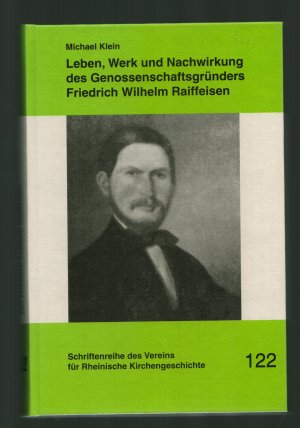 gebrauchtes Buch – Michael Klein – Leben, Werk und Nachwirkung des Genossenschaftsgründers Friedrich Wilhelm Raiffeisen (1818-1888), dargestellt im Zusammenhang mit dem deutschen sozialen Protestantismus