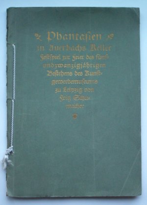 Phantasien in Auerbachs Keller. Festspiel zur Feier des fünfundzwanzigjährigen Bestehens des Kunstgewerbemuseums zu Leipzig