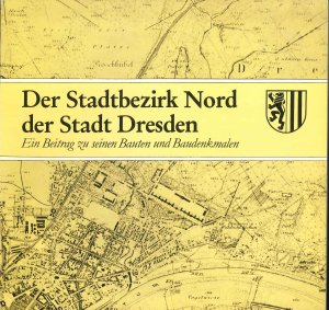 Der Stadtbezirk Nord der Stadt Dresden - ein Beitrag zu seinen Bauten und Baudenkmalen