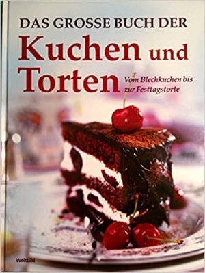 Das große Buch der Kuchen & Torten. Vom Blechkuchen bis zur Festtagstorte