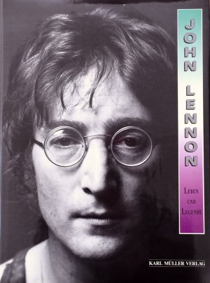 John Lennon. Leben und Legende