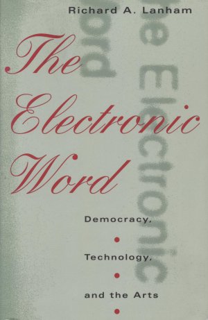 The Electronic Word. Democracy, Technology, and the Arts