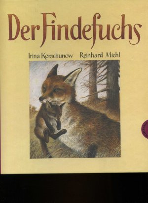 Der Findefuchs von Irina. Wie der kleine Fuchs eine Mutter bekam. Korschunow  (Autor), Reinhard Michl (Illustrator).