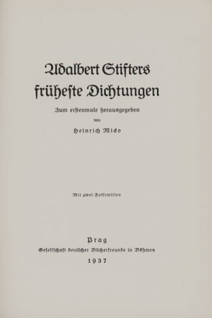 Adalbert Stifters früheste Dichtungen., Mit zwei Faksimilien. Zum erstenmale herausgegeben von Heinrich Micko.