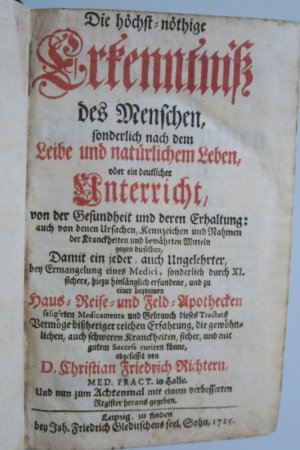 Richter, Christian Friedr. Die höchst-nöthige Erkenntniß des Menschen, sonderlich nach dem Leibe und natürlichem Leben, oder ein deutlicher Unterricht […]