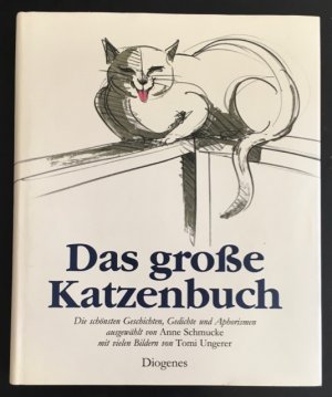 Das grosse Katzenbuch: Die schönsten Geschichten, Gedichte und Aphorismen ausgewählt von Anne Schmucke mit 133 Bildern von Tomi Ungerer.