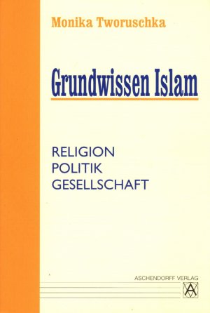 gebrauchtes Buch – Monika Tworuschka – Grundwissen Islam - Religion, Politik, Gesellschaft