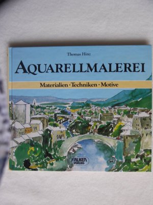 Aquarellmalerei - Materialien, Techniken, Motive