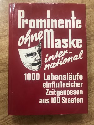 Prominente ohne Maske international. 1000 Lebensläufe einflußreicher Zeitgenossen aus 100 Staaten.