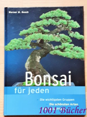 Bonsai für jeden ~ Die wichtigsten Gruppen ~ Die schönsten Arten ~ Die beste Pflege