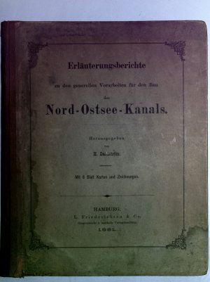 Erläuterungsberichte zu den generellen Vorarbeiten für den Bau des Nord-Ostsee-Kanals.