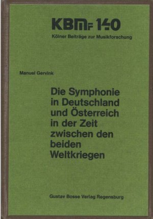 Kölner Beiträge zur Musikforschung, Band 140: Die Symphonie in Deutschland und Österreich in der Zeit zwischen den beiden Weltkriegen