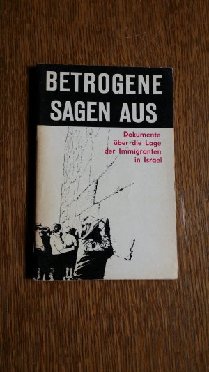 gebrauchtes Buch – Betrogene sagen aus. Dokumente über die Lage der Immigranten in Israel (1972)