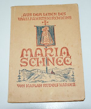 MARIA SCHNEE Aus dem Leben des Wallfahrtskirchleins 1782 1932