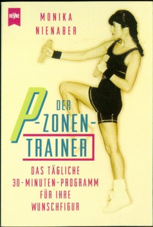 Der P- Zonen-Trainer - Das tägliche 30- Minuten- Programm für Ihre Wunschfigur