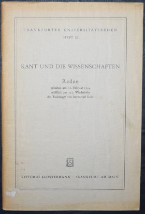 Kant und die Wissenschaften., Reden gehalten am 12. Februar 1954 anläßlich der 150. Wiederkehr des Todestags von Immanuel Kant.