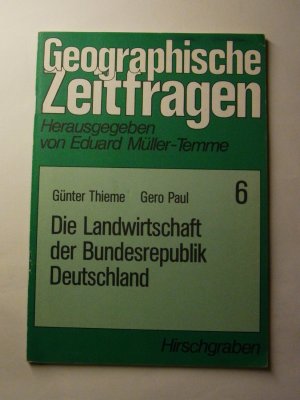 gebrauchtes Buch – Eduard Müller-Temme / Günter Thieme / Gero Paul – Die Landwirtschaft der Bundesrepublik Deutschland - Geographische Zeitfragen Band 6