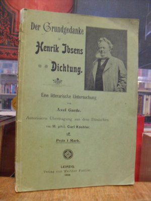 Der Grundgedanke in Henrik Ibsens Dichtung - Eine litterarische Untersuchung,, autorisierte Übertragung aus dem Dänischen von Carl Küchler