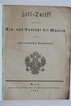 Zoll-Tariff für die Ein- und Ausfuhr der Waaren in dem österreichischen Kaiserstaate. Wien, Aus der kaiserl. königl. Hof- und Staats-Aerarial-Druckerey […]