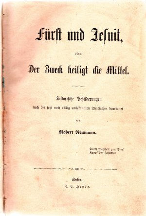 Fürst und Jesuit oder "Der Zweck heiligt die Mittel" Historische Schilderungen nach bis jetzt noch völlig unbekannten Thatsachen bearbeitet