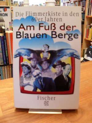 gebrauchtes Buch – Müllender, Bernd / Achim Nöllenheidt  – Am Fuss der Blauen Berge - Die Flimmerkiste in den 60er Jahren