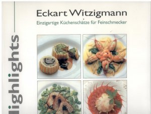 gebrauchtes Buch – Eckart Witzigmann – Highlights - Einzigartige Küchenschätze für Feinschmecker