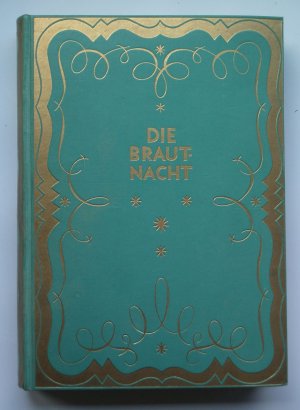 Die Brautnacht. Eine ethnologisch-kulturgeschichtliche und sexualphisiologische Schilderung ihres Wesens und ihrer Bedeutung. Eine Morphologie ihrer Erscheinungsformen