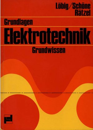 gebrauchtes Buch – Horst Löbig, Günter Schöne, Gerhard Rätzel – Grundlagen Elektrotechnik mit Schalt-, Prüf- und Meßtechnik. Teil 1: Gleichstrom- und Wechselstromtechnik / Teil 2: Schalt-, Prüf- und Meßtechnik